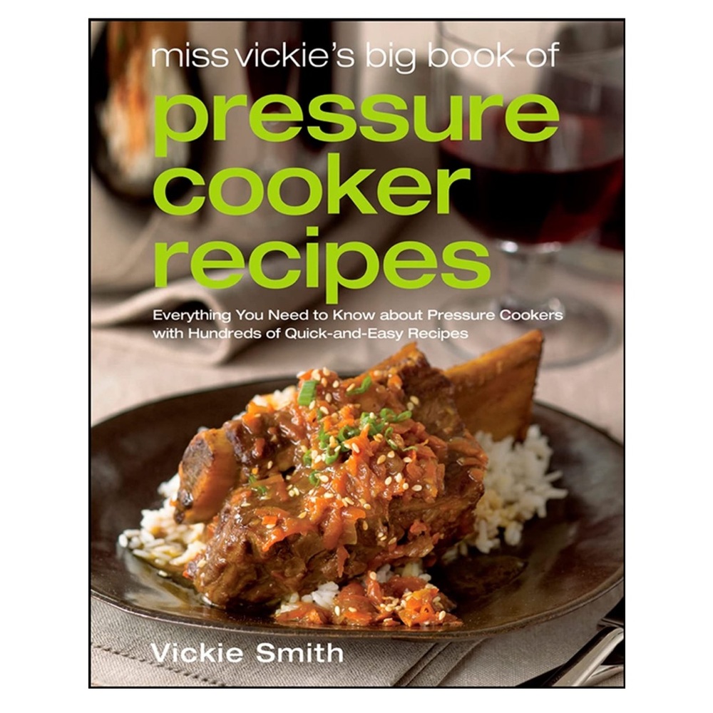 Miss Vickie's Big Book of Pressure Cooker Recipes by Vickie Smith